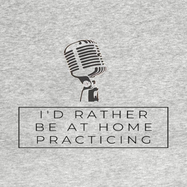 Singer I'd Rather Be Home Practicing Vocalist Microphone by Musician Gifts